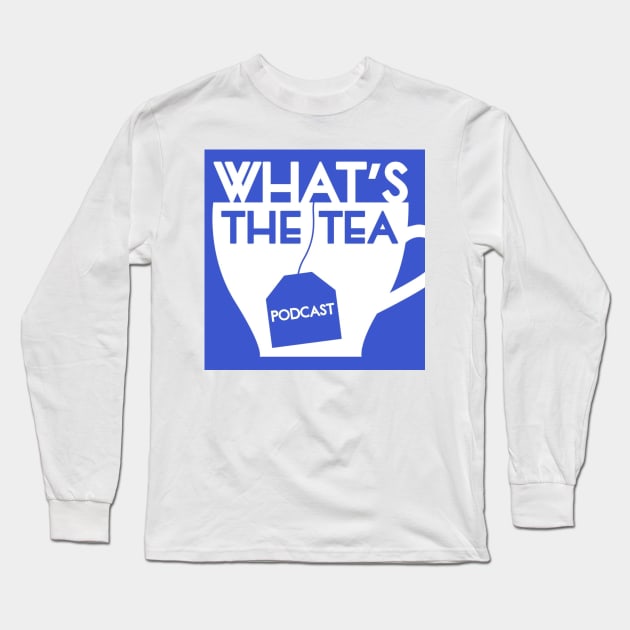 What's The Tea? Long Sleeve T-Shirt by WhatsTheTeaPod